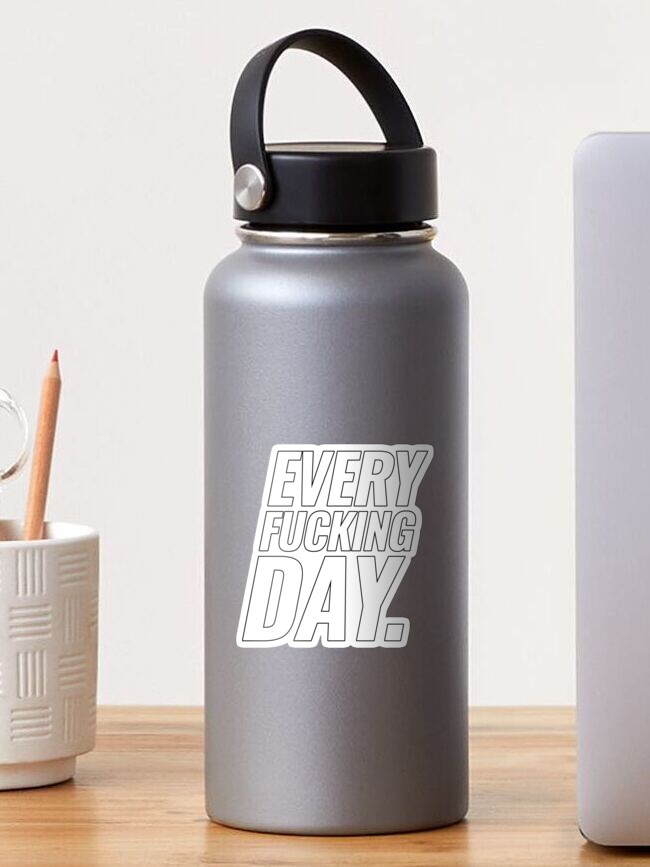 Thumbnail 1 of 3, Sticker, Every Fucking Day - White designed and sold by ANGELSONLY.