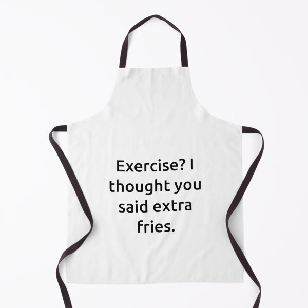 Item preview, Exercise? I thought you said extra fries. designed and sold by IMCDT.