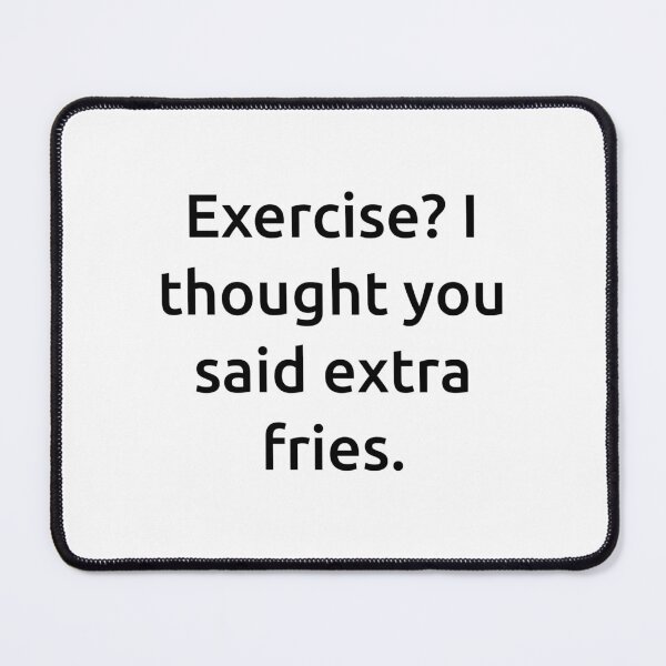 Item preview, Exercise? I thought you said extra fries. designed and sold by IMCDT.