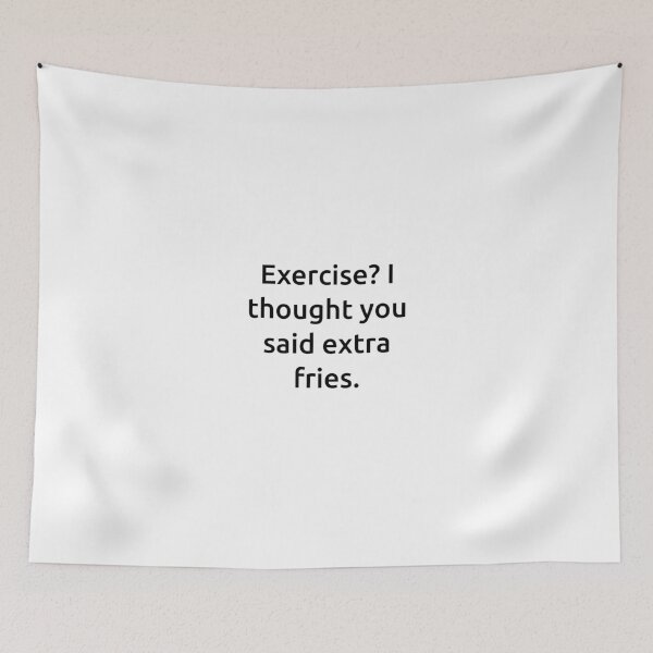 Item preview, Exercise? I thought you said extra fries. designed and sold by IMCDT.