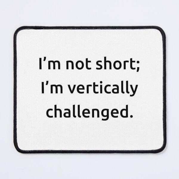 Item preview, I’m not short; I’m vertically challenged. designed and sold by IMCDT.