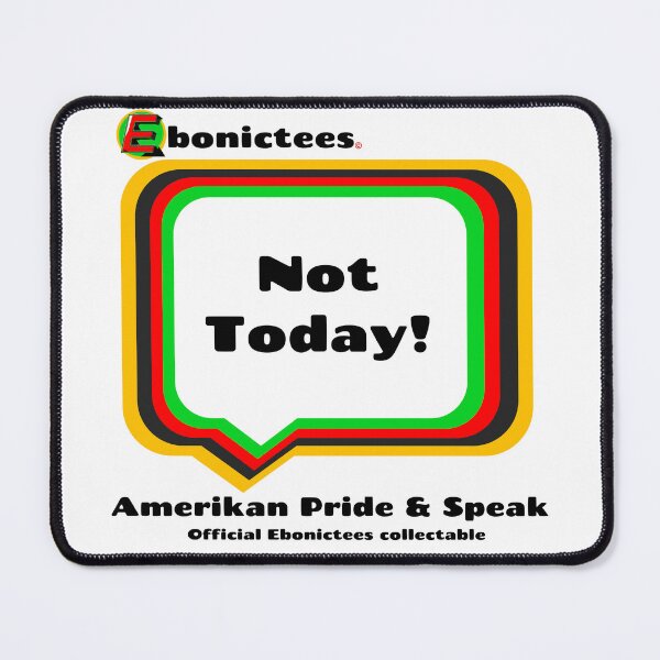 Item preview, Not Today! Ebonictees ebonic phrase. designed and sold by Ebonictees.