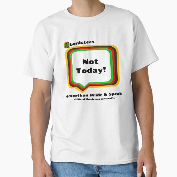 Item preview, Not Today! Ebonictees ebonic phrase. designed and sold by Ebonictees.