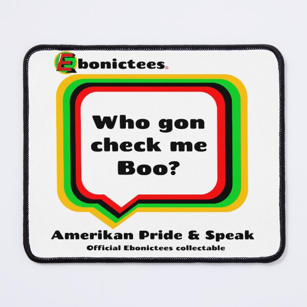 Item preview, Who gone check me Boo? Ebonictees ebonic phrase. designed and sold by Ebonictees.