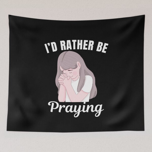 Item preview, I'd rather be praying, Christian believer saying designed and sold by NBSStore.