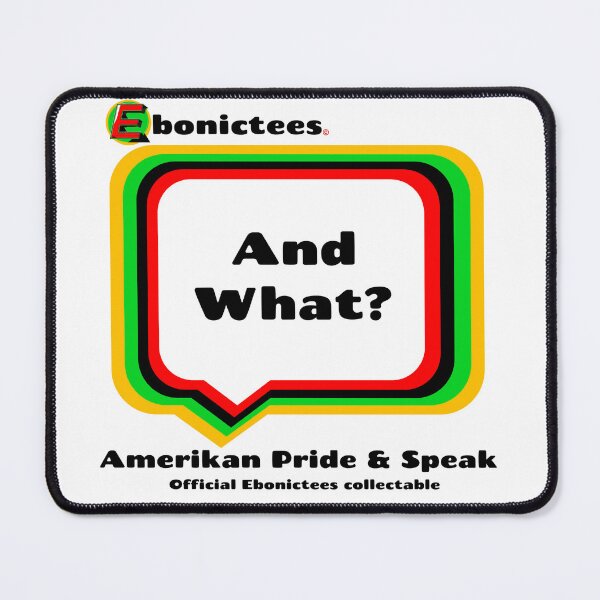 Item preview, And What! Ebonictees ebonic phrase. designed and sold by Ebonictees.