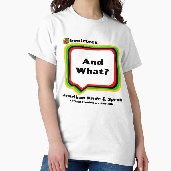 Item preview, And What! Ebonictees ebonic phrase. designed and sold by Ebonictees.