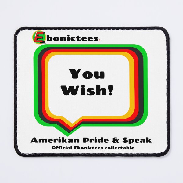 Item preview, You Wish! Ebonictees ebonic phrase. designed and sold by Ebonictees.