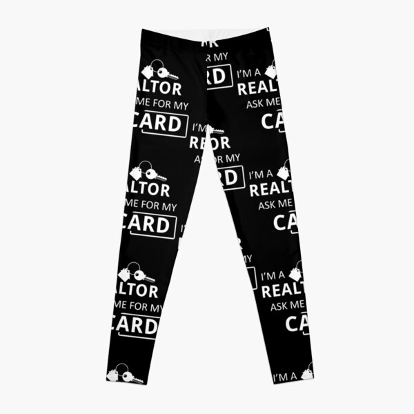 Disover Real Estate Agent I&apos;m A Realtor Ask Me for My Card | Leggings