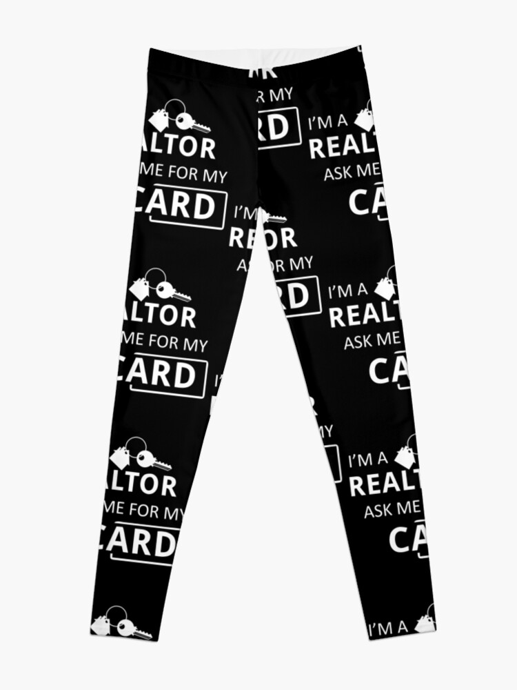 Disover Real Estate Agent I&apos;m A Realtor Ask Me for My Card | Leggings