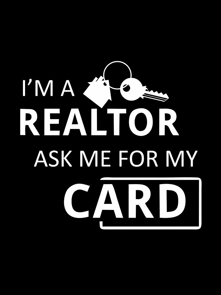 Real Estate Agent I'm A Realtor Ask Me for My Card by printedkicks