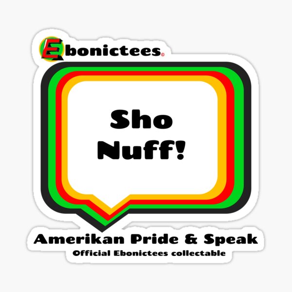Item preview, Sho Nuff! Ebonictees ebonic phrase. designed and sold by Ebonictees.