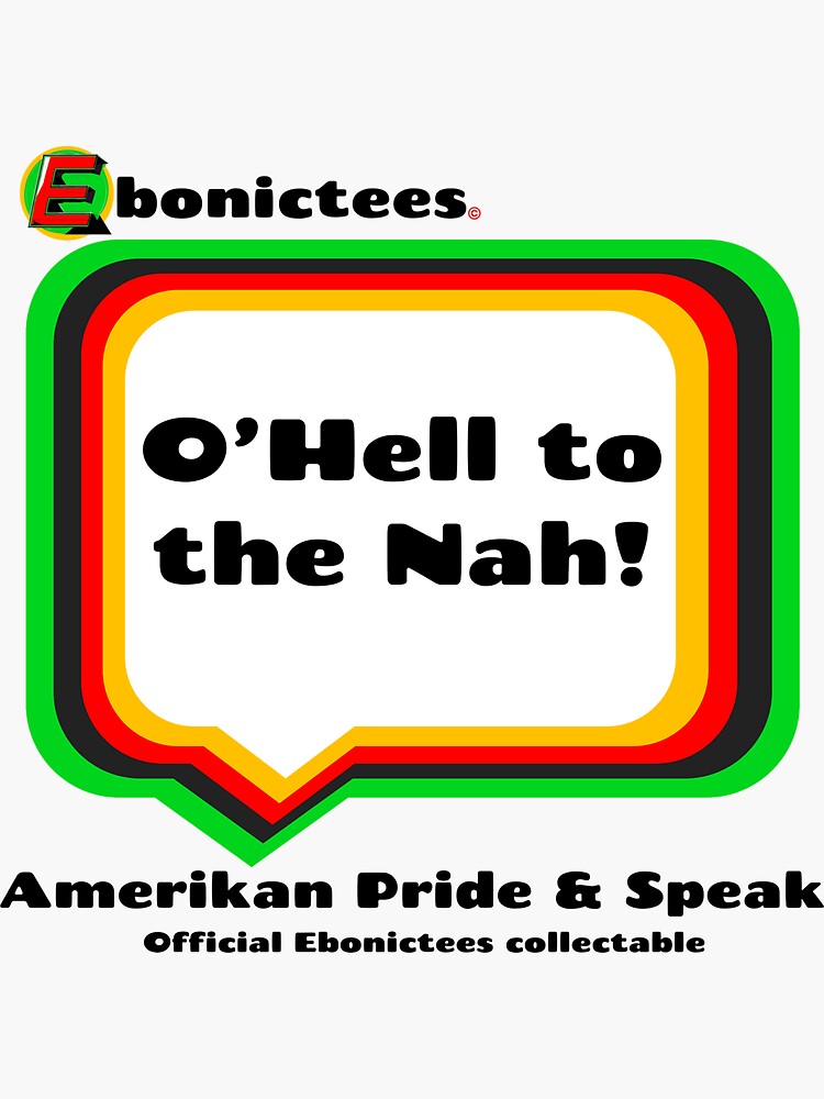 Thumbnail 3 of 3, Sticker, O' Hell to the Nah! Ebonictees ebonic phrase. designed and sold by Ebonictees.