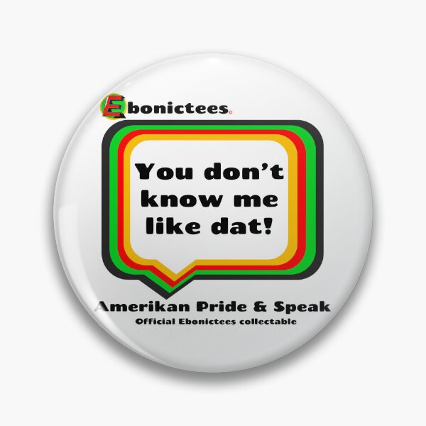 Item preview, You don't know me like dat! Ebonictees ebonic phrase. designed and sold by Ebonictees.