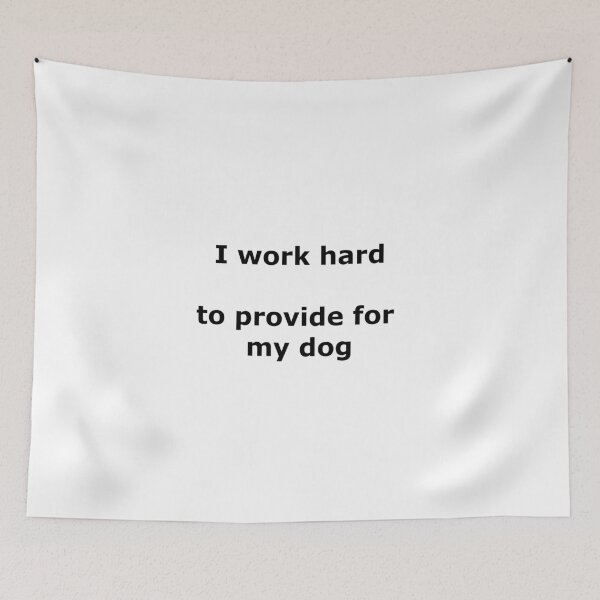 Item preview, I work hard to provide for my dog designed and sold by papi1998.