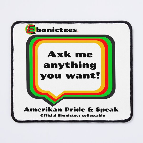 Item preview, Axk me anything you want! Ebonictees ebonic phrase. designed and sold by Ebonictees.