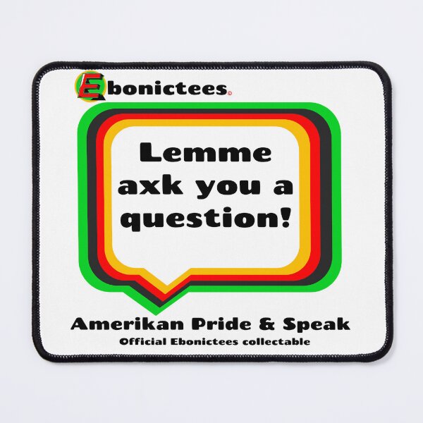 Item preview, Lemme axk you a question! Ebonictees ebonic phrase. designed and sold by Ebonictees.