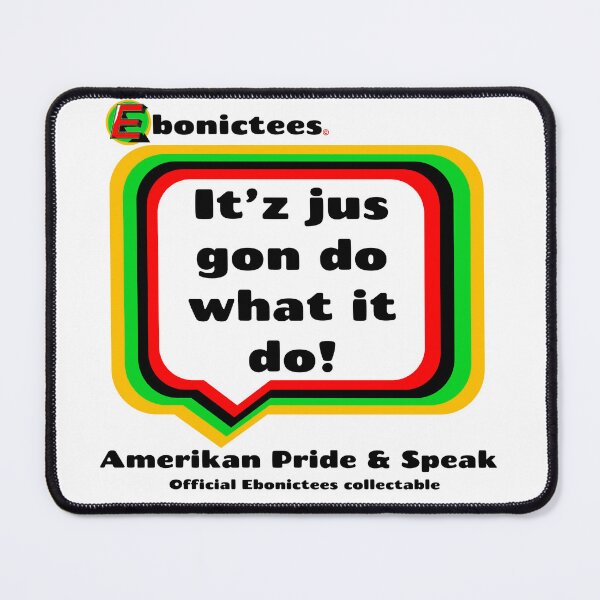 Item preview, It'z jus gon do what it do! Ebonictees ebonic phrase. designed and sold by Ebonictees.