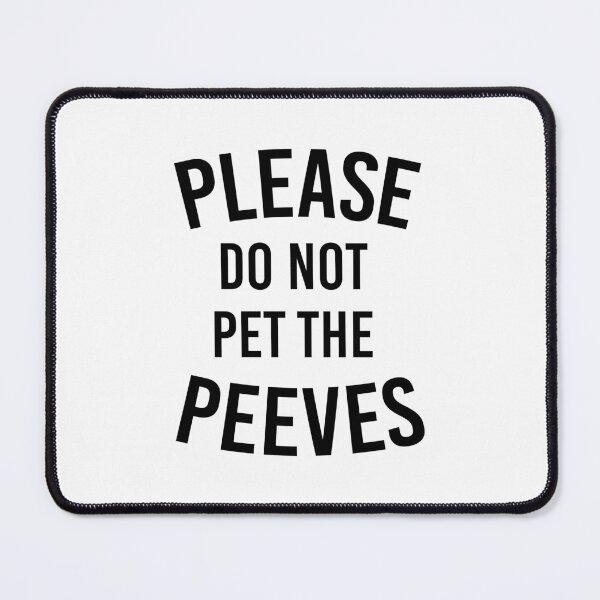 Item preview, Please Do Not Pet The Peeves designed and sold by kjanedesigns.