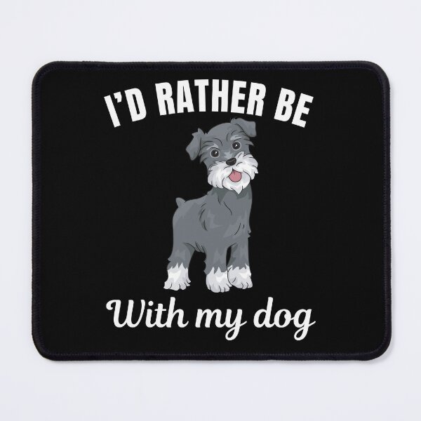 Item preview, I'd rather be with my dog, funny Miniature Schnauzer breed owners or lovers saying designed and sold by NBSStore.