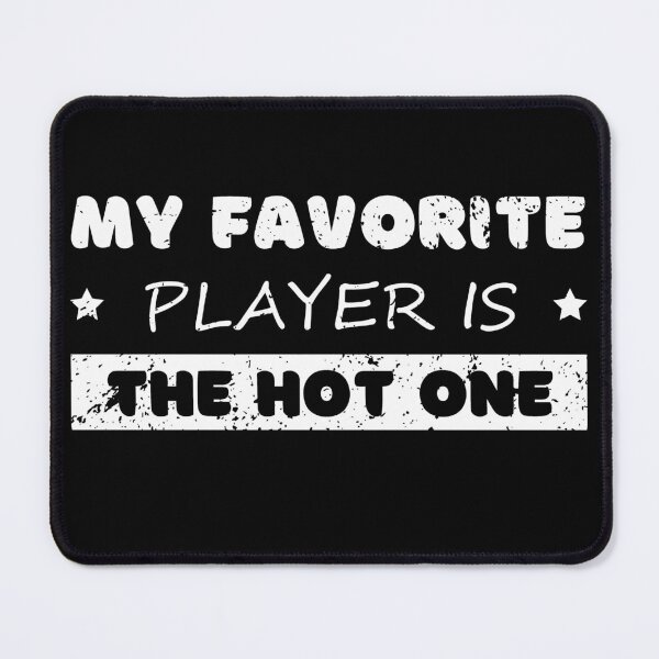 Item preview, My favorite player is the hot one designed and sold by Gilpro Designs.