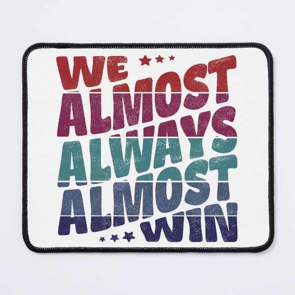 Item preview, We almost always almost win designed and sold by Line2Rhyme.