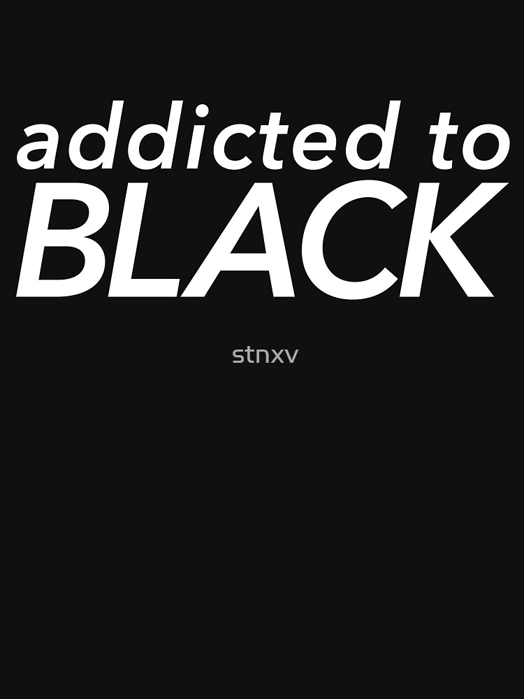"ADDICTED TO BLACK" DESIGN by stnxv