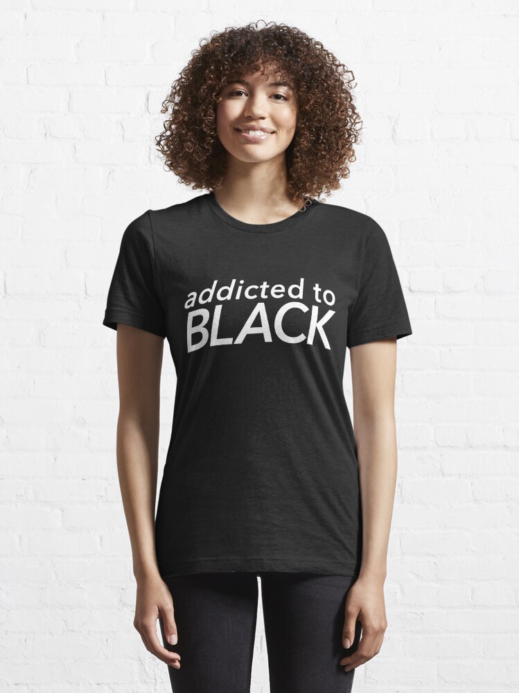 Alternate view of "ADDICTED TO BLACK" DESIGN Essential T-Shirt