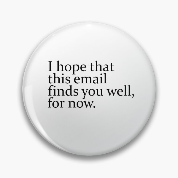 Item preview, I Hope This Email Finds You Well, For Now designed and sold by TeesYouWant.