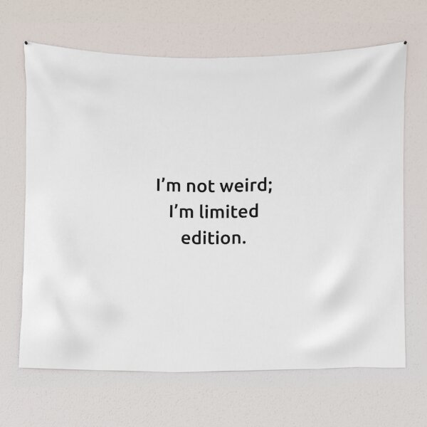 Item preview, I’m not weird; I’m limited edition. designed and sold by IMCDT.