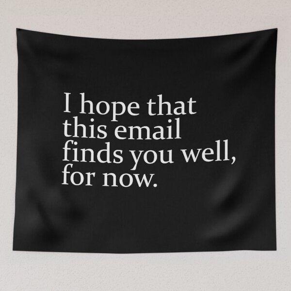 Item preview, I Hope This Email Finds You Well, For Now designed and sold by TeesYouWant.
