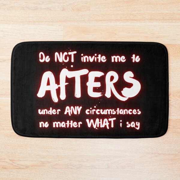 Item preview, Do Not Invite Me To Afters Under Any Circumstances No Matter What I Say  designed and sold by lachataigne.