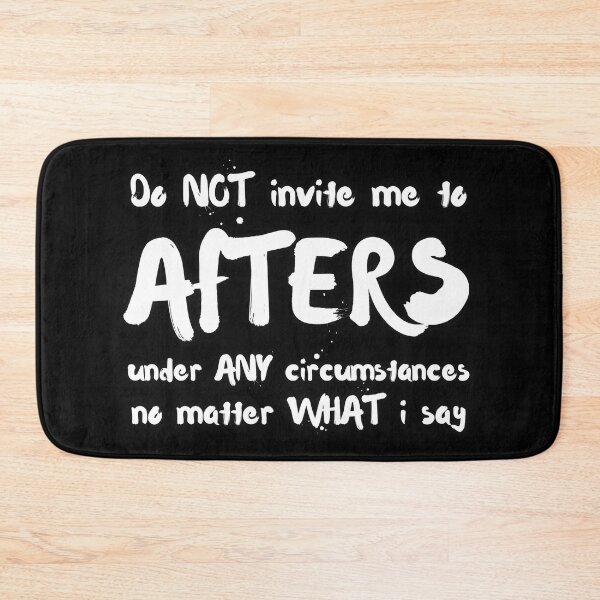 Item preview, Do Not Invite Me To Afters Under Any Circumstances No Matter What I Say  designed and sold by lachataigne.