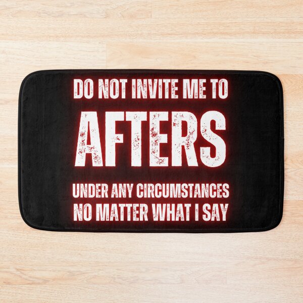 Item preview, Do Not Invite Me To Afters Under Any Circumstances No Matter What I Say  designed and sold by lachataigne.