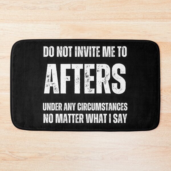 Item preview, Do Not Invite Me To Afters Under Any Circumstances No Matter What I Say  designed and sold by lachataigne.