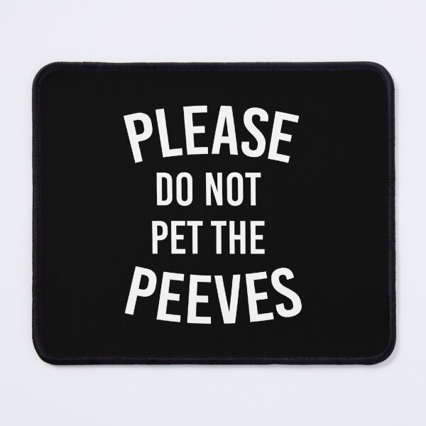Item preview, Please Do Not Pet The Peeves designed and sold by kjanedesigns.