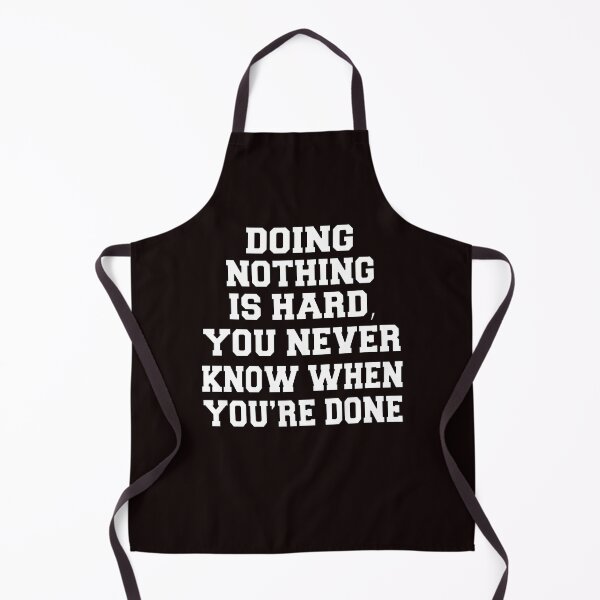 Item preview, Funny Sarcastic Humor Doing Nothing Is Hard, You Never Know When You’re Done designed and sold by fantasticdesign.