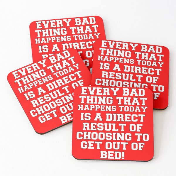 Item preview, Funny Sarcastic Humor Every Bad Thing That Happens Today Is A Direct Result Of Choosing To Get Out Of Bed designed and sold by fantasticdesign.