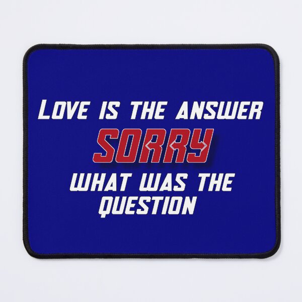 Item preview, Love is the Answer, Sorry What was the Question? designed and sold by Zoltan10.