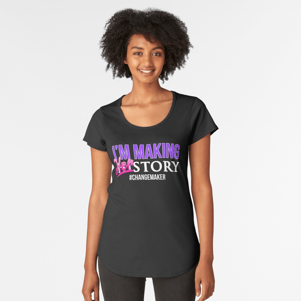 I'm Making HERstory (Black) Premium Scoop T-Shirt