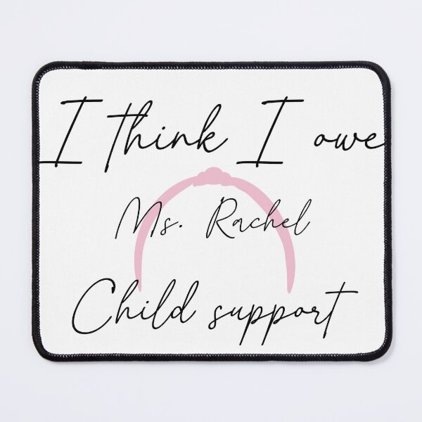Item preview, I think I owe Ms Rachel child support designed and sold by TheMindofMegan.