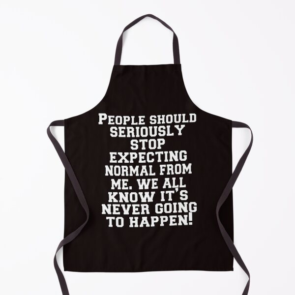 Item preview, Funny Sarcastic Humor People Should Seriously Stop Expecting Normal From Me We All Know It’s Never Going To Happen designed and sold by fantasticdesign.