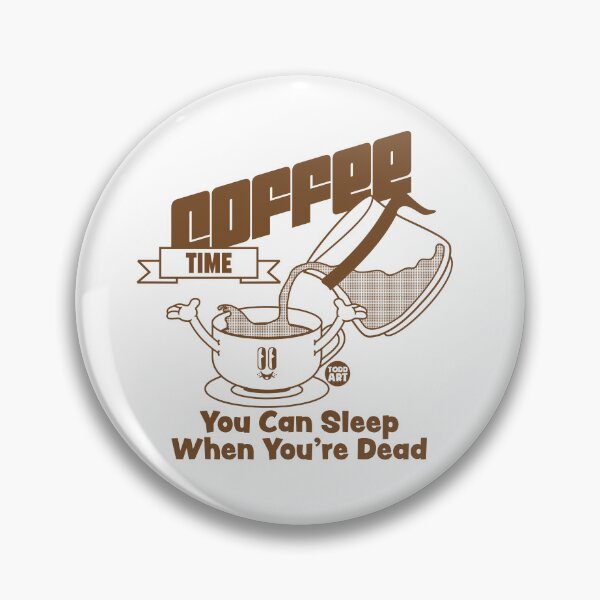 Item preview, Coffee Time. You can sleep when you're dead. designed and sold by TODD GOLDMAN.