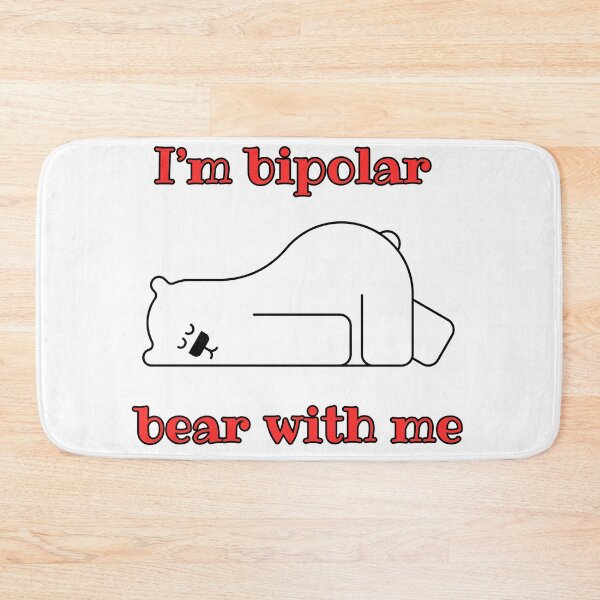 Item preview, I'm Bipolar Bear With Me designed and sold by BeagleDesigns.