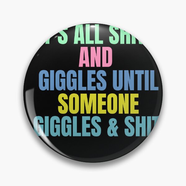 Item preview, Its All Shits and Giggles Until Someone Giggles & Shits designed and sold by Issfoula.