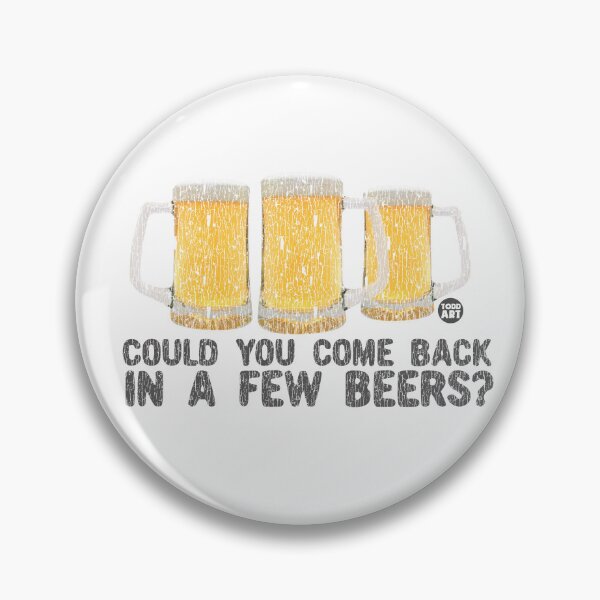 Item preview, Could You Come Back In A Few Beers? designed and sold by TODD GOLDMAN.