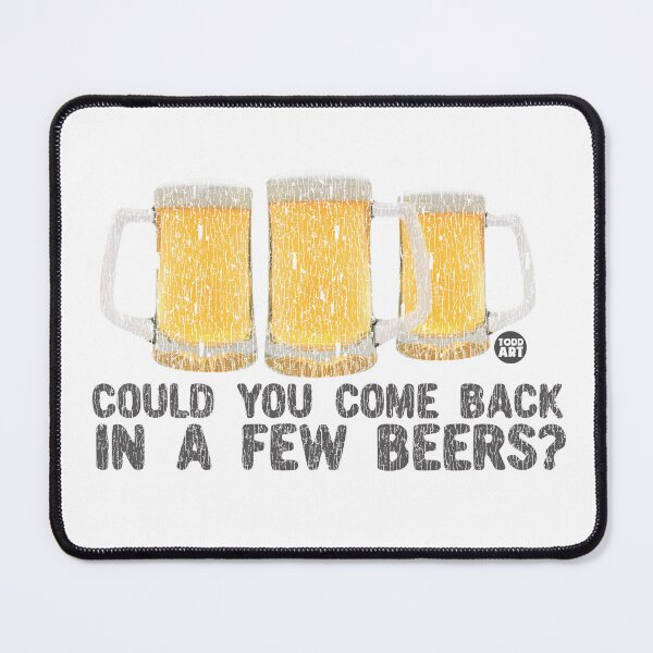 Item preview, Could You Come Back In A Few Beers? designed and sold by TODD GOLDMAN.