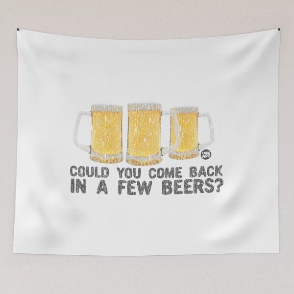 Item preview, Could You Come Back In A Few Beers? designed and sold by TODD GOLDMAN.