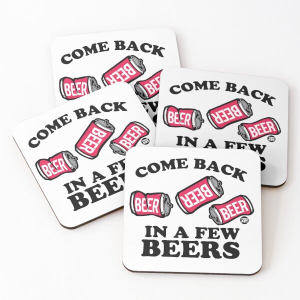 Artikelvorschau, Come Back In A Few Beers entworfen und verkauft von TODD GOLDMAN.