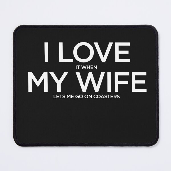 Item preview, I love it when my wife lets me go on coasters designed and sold by parkineer.